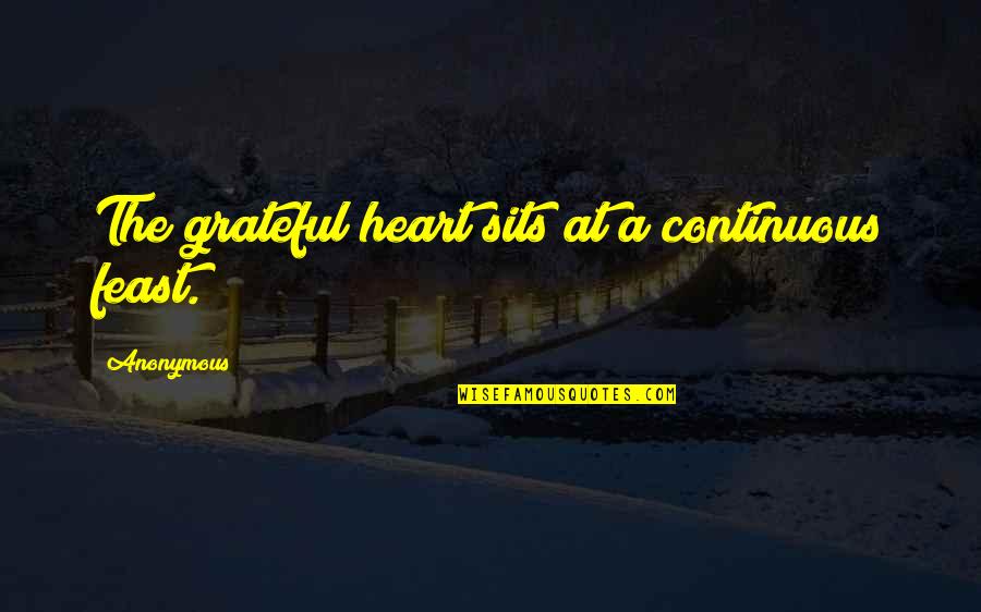 A Grateful Heart Quotes By Anonymous: The grateful heart sits at a continuous feast.