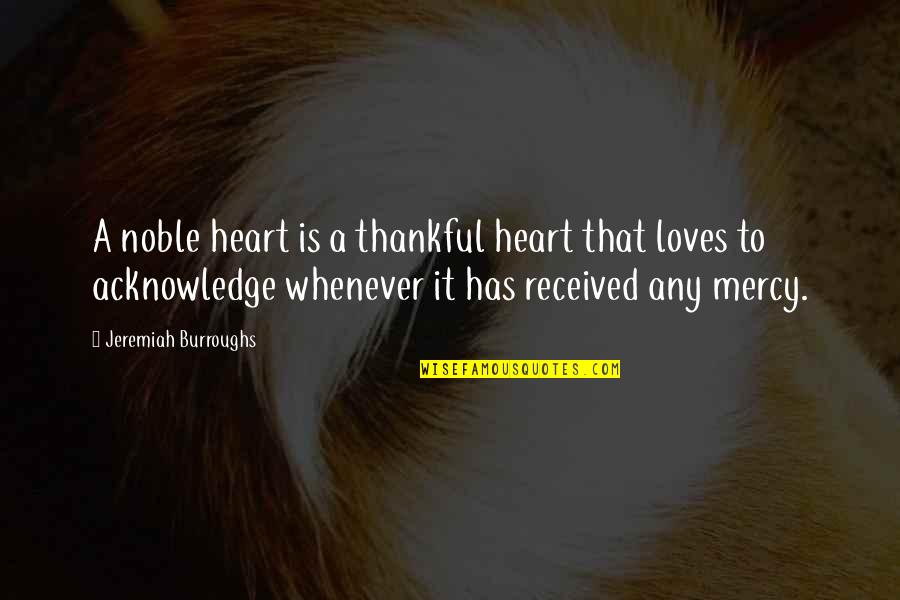 A Grateful Heart Quotes By Jeremiah Burroughs: A noble heart is a thankful heart that