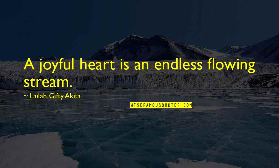 A Grateful Heart Quotes By Lailah Gifty Akita: A joyful heart is an endless flowing stream.