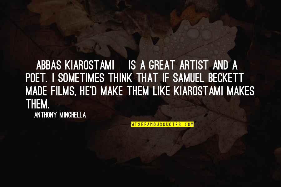 A Great Artist Quotes By Anthony Minghella: [Abbas Kiarostami] is a great artist and a