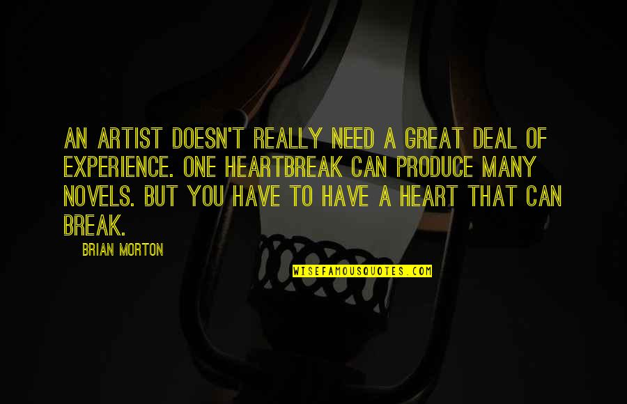 A Great Artist Quotes By Brian Morton: An artist doesn't really need a great deal