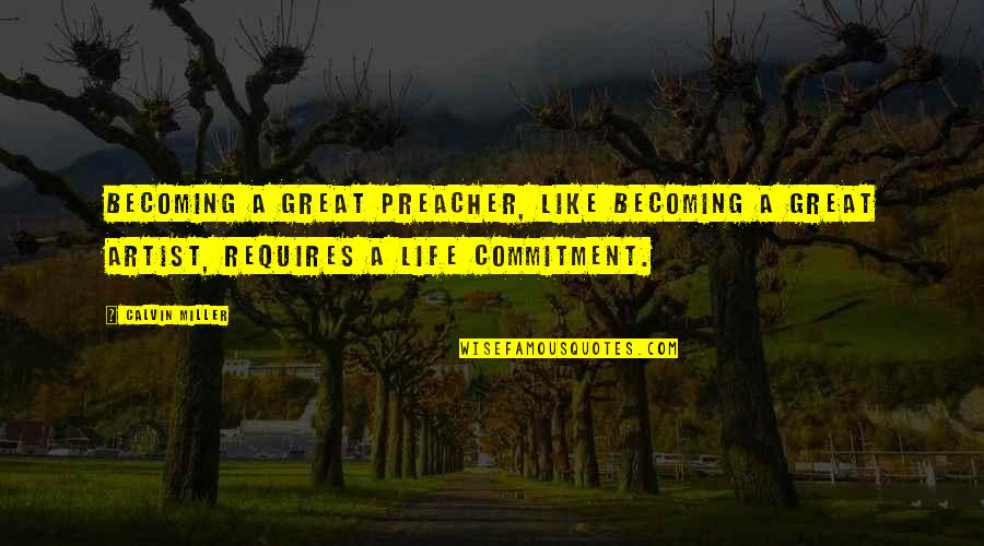 A Great Artist Quotes By Calvin Miller: Becoming a great preacher, like becoming a great