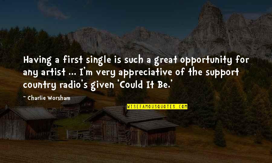 A Great Artist Quotes By Charlie Worsham: Having a first single is such a great