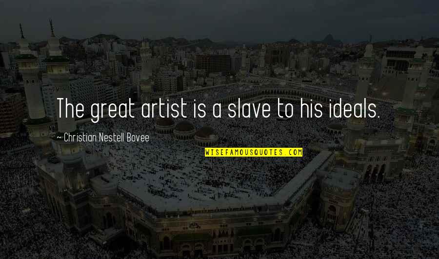 A Great Artist Quotes By Christian Nestell Bovee: The great artist is a slave to his