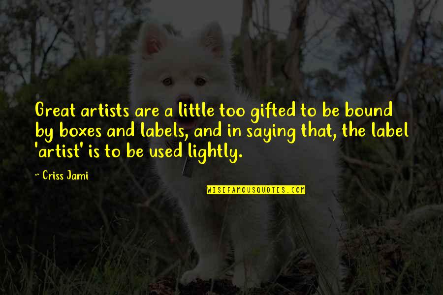 A Great Artist Quotes By Criss Jami: Great artists are a little too gifted to