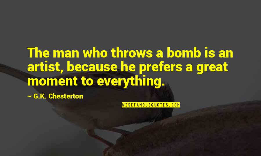 A Great Artist Quotes By G.K. Chesterton: The man who throws a bomb is an A Great Artist Quotes By G.K. Chesterton: The man who throws a bomb is an
