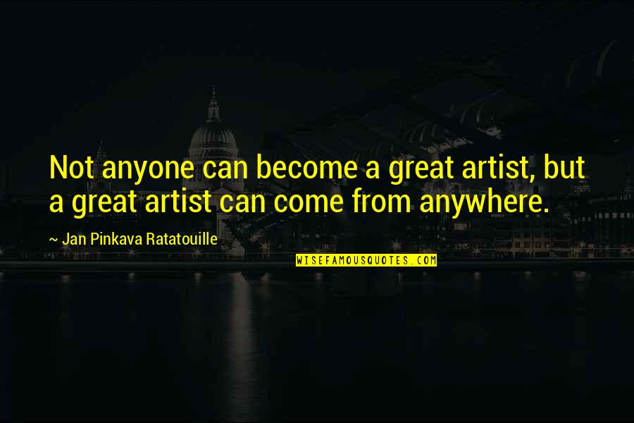 A Great Artist Quotes By Jan Pinkava Ratatouille: Not anyone can become a great artist, but