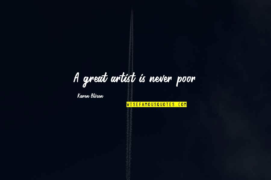 A Great Artist Quotes By Karen Blixen: A great artist is never poor.