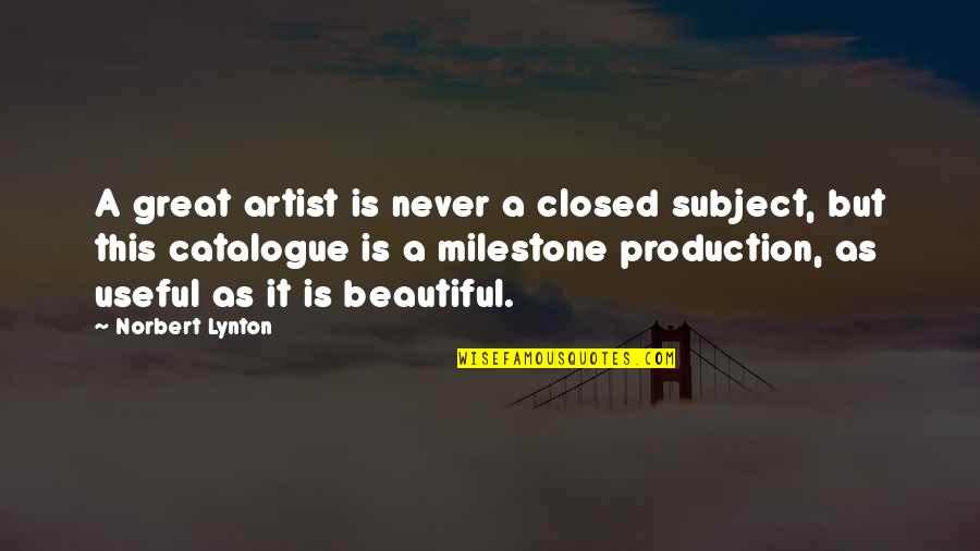 A Great Artist Quotes By Norbert Lynton: A great artist is never a closed subject,