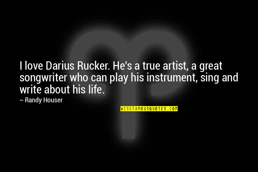 A Great Artist Quotes By Randy Houser: I love Darius Rucker. He's a true artist,