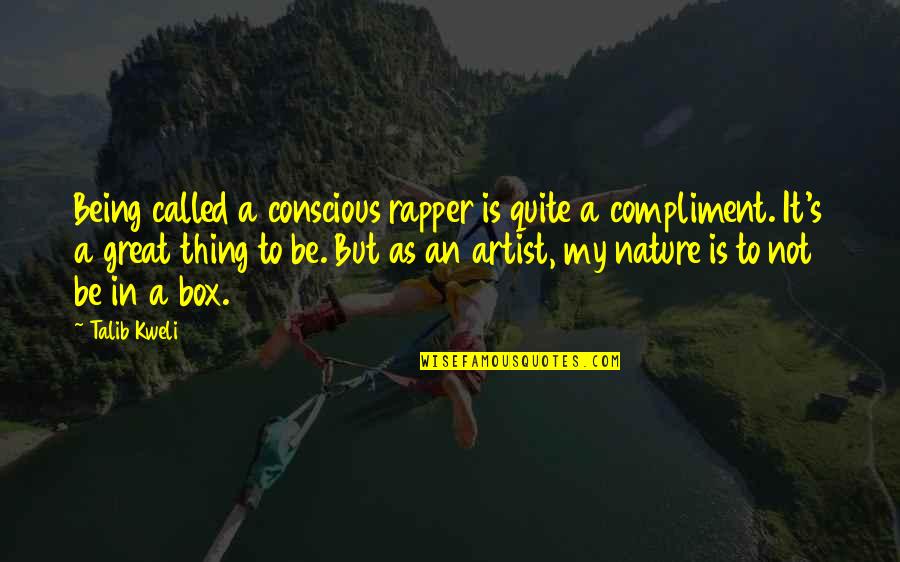 A Great Artist Quotes By Talib Kweli: Being called a conscious rapper is quite a