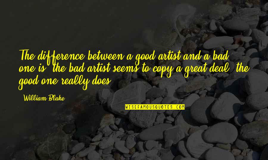 A Great Artist Quotes By William Blake: The difference between a good artist and a