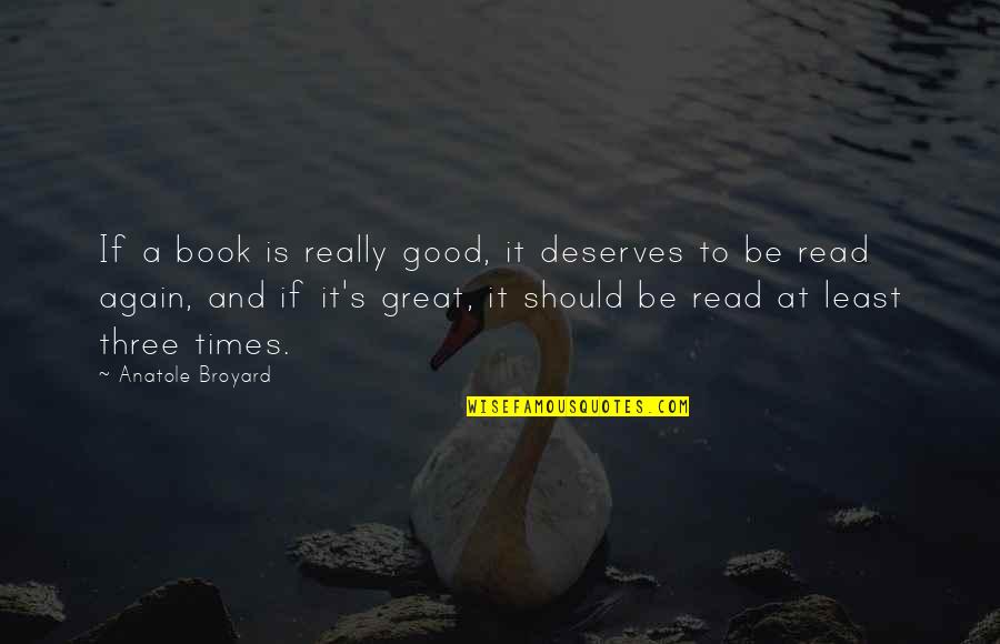A Great Book Quotes By Anatole Broyard: If a book is really good, it deserves