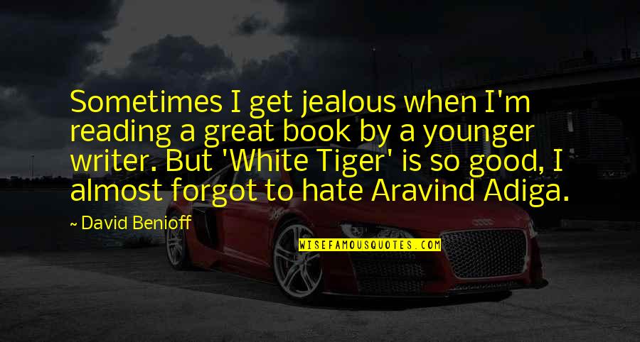 A Great Book Quotes By David Benioff: Sometimes I get jealous when I'm reading a