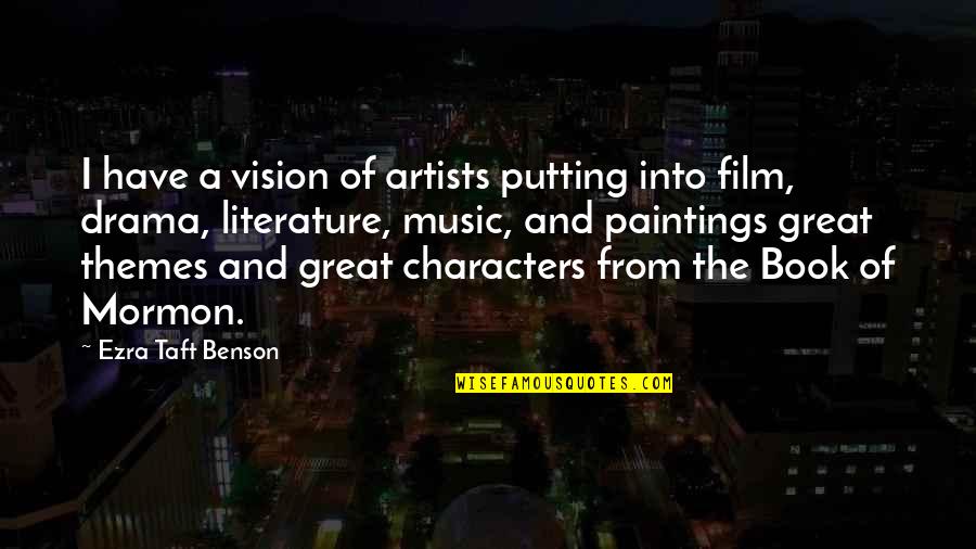 A Great Book Quotes By Ezra Taft Benson: I have a vision of artists putting into