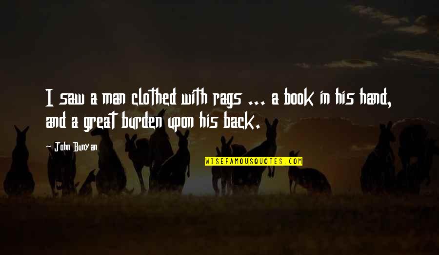 A Great Book Quotes By John Bunyan: I saw a man clothed with rags ...