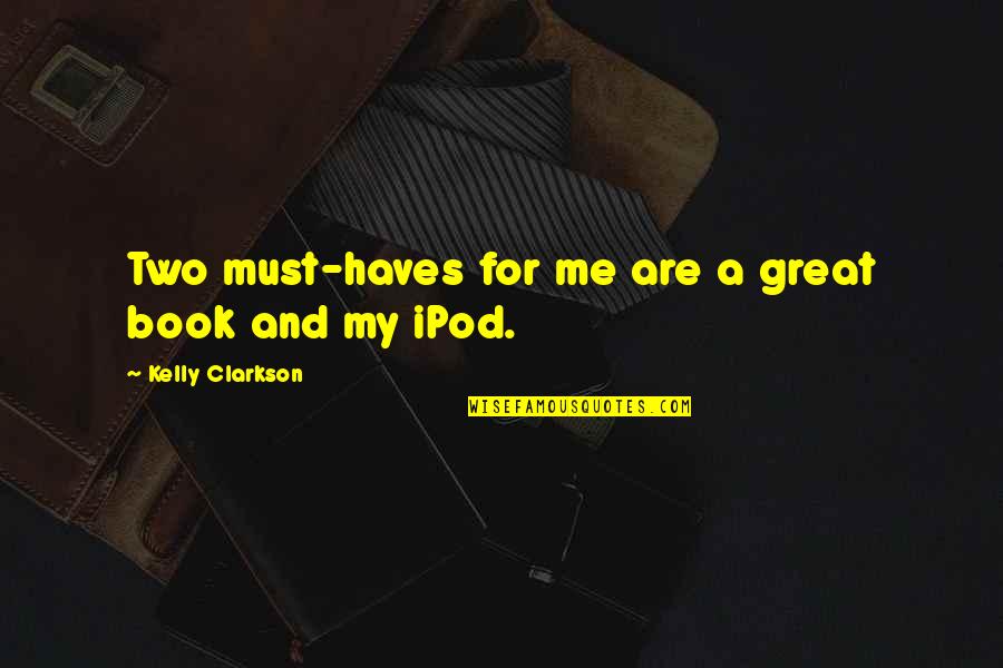A Great Book Quotes By Kelly Clarkson: Two must-haves for me are a great book