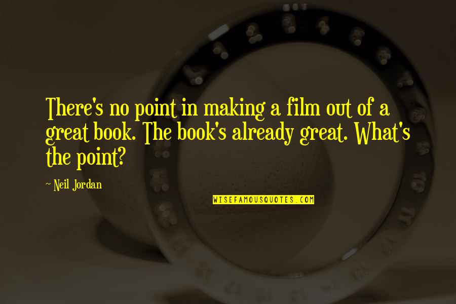 A Great Book Quotes By Neil Jordan: There's no point in making a film out