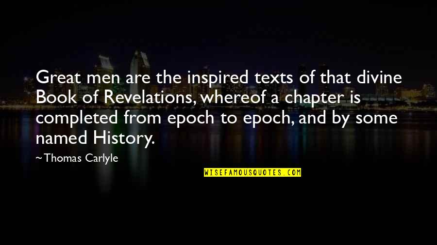 A Great Book Quotes By Thomas Carlyle: Great men are the inspired texts of that