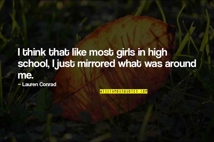 A Great Boss Quotes By Lauren Conrad: I think that like most girls in high