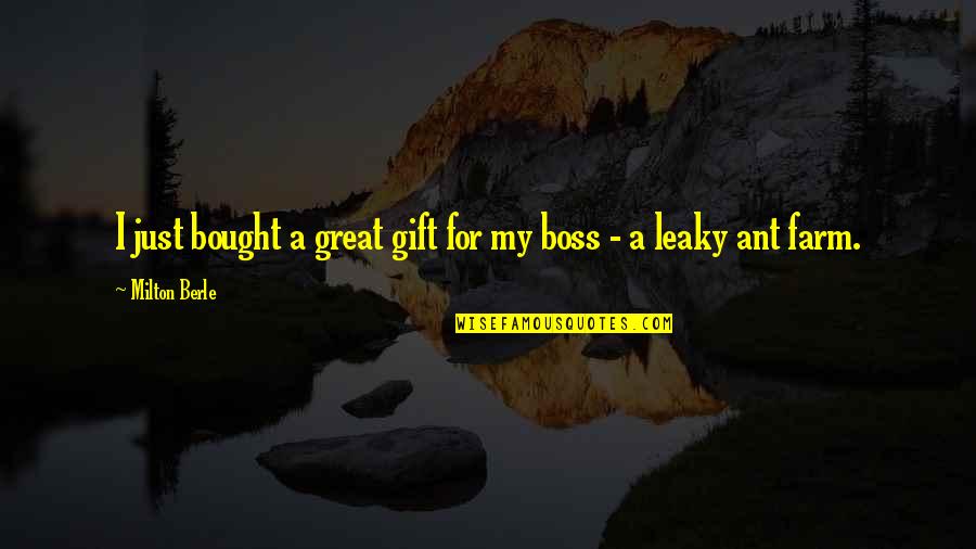 A Great Boss Quotes By Milton Berle: I just bought a great gift for my
