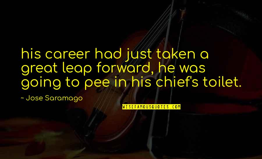 A Great Career Quotes By Jose Saramago: his career had just taken a great leap