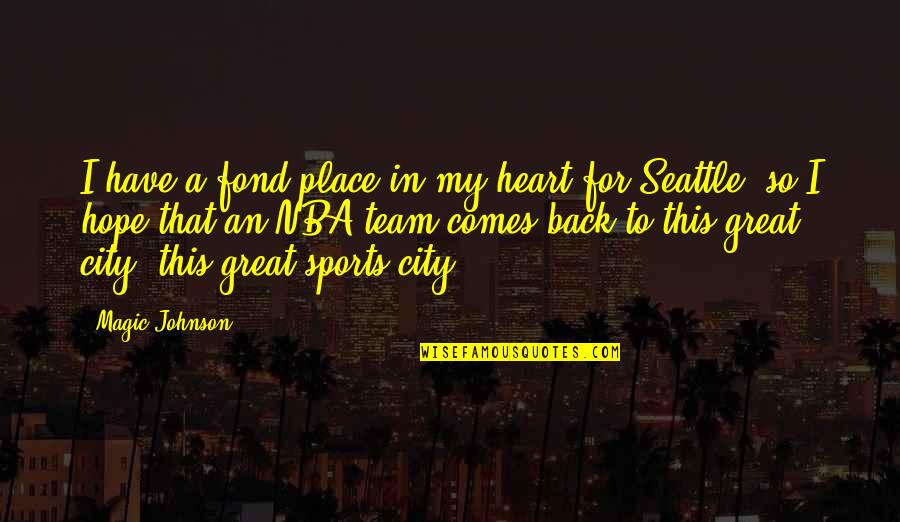 A Great City Quotes By Magic Johnson: I have a fond place in my heart