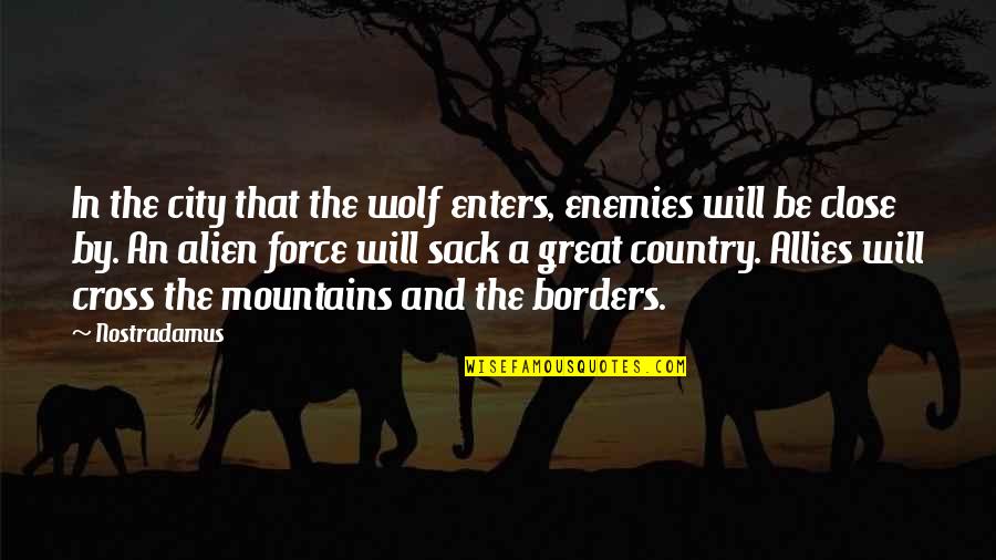 A Great City Quotes By Nostradamus: In the city that the wolf enters, enemies