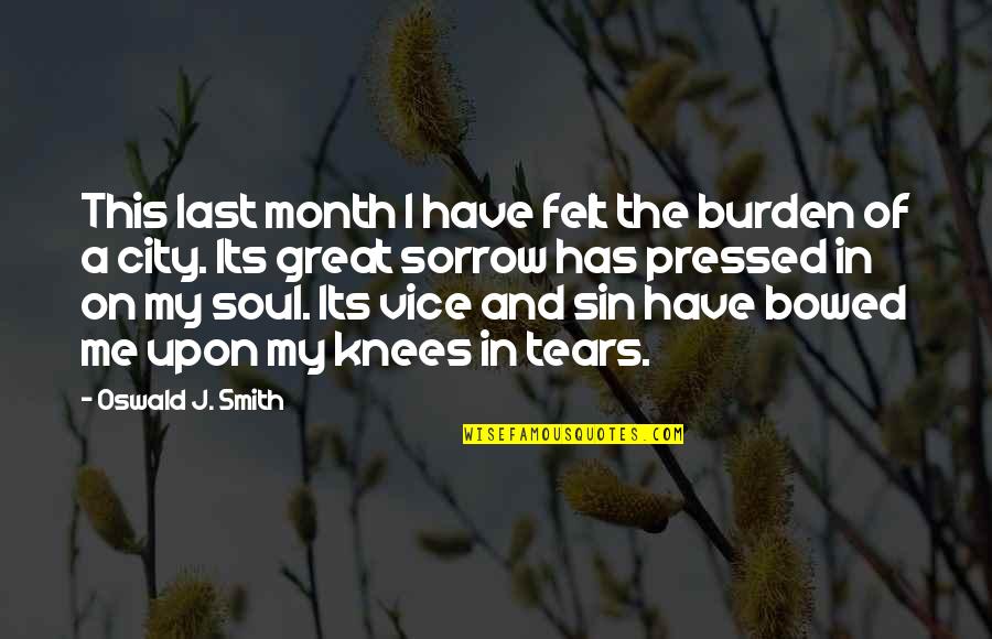 A Great City Quotes By Oswald J. Smith: This last month I have felt the burden