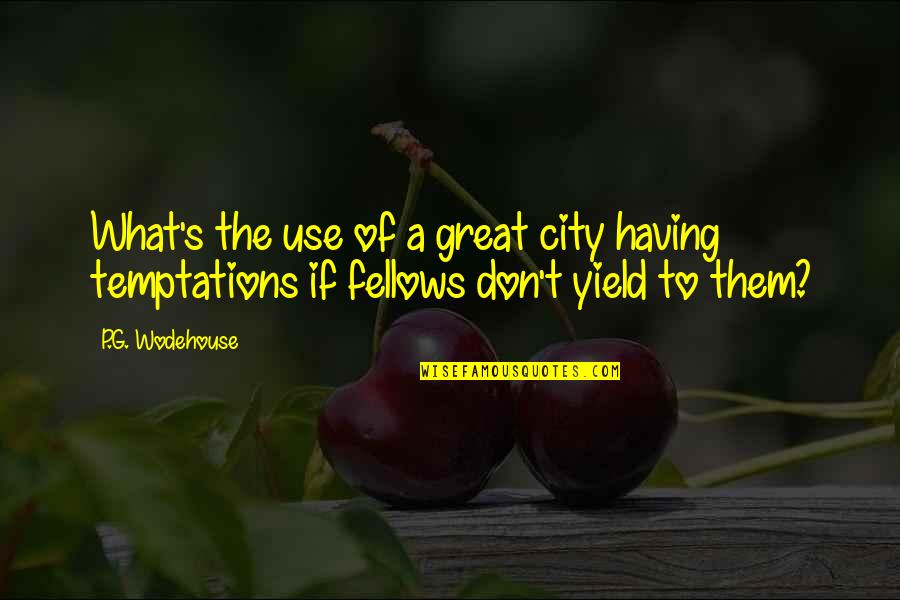 A Great City Quotes By P.G. Wodehouse: What's the use of a great city having