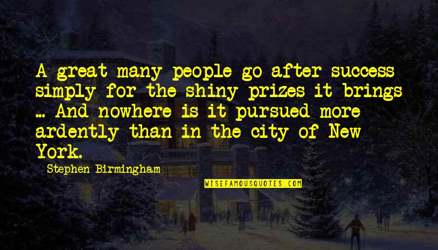 A Great City Quotes By Stephen Birmingham: A great many people go after success simply