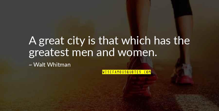 A Great City Quotes By Walt Whitman: A great city is that which has the