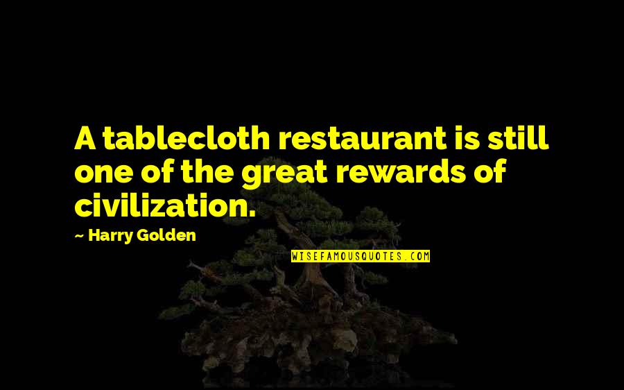 A Great Civilization Quotes By Harry Golden: A tablecloth restaurant is still one of the