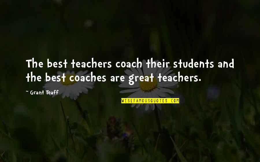 A Great Coach Quotes By Grant Teaff: The best teachers coach their students and the