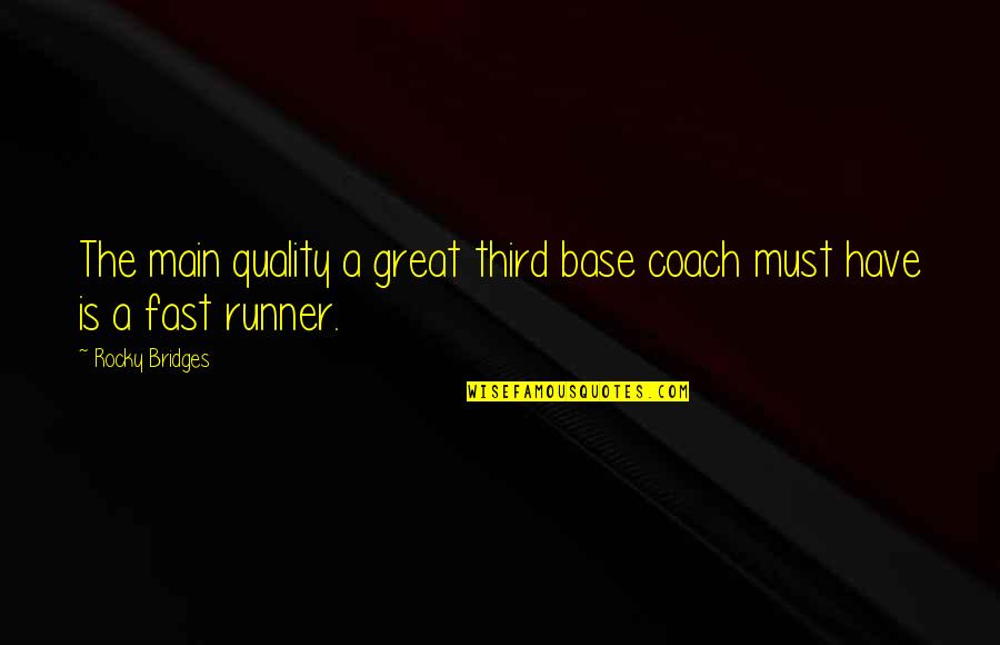 A Great Coach Quotes By Rocky Bridges: The main quality a great third base coach