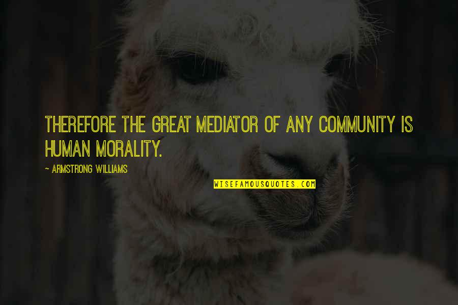 A Great Community Quotes By Armstrong Williams: Therefore the great mediator of any community is A Great Community Quotes By Armstrong Williams: Therefore the great mediator of any community is