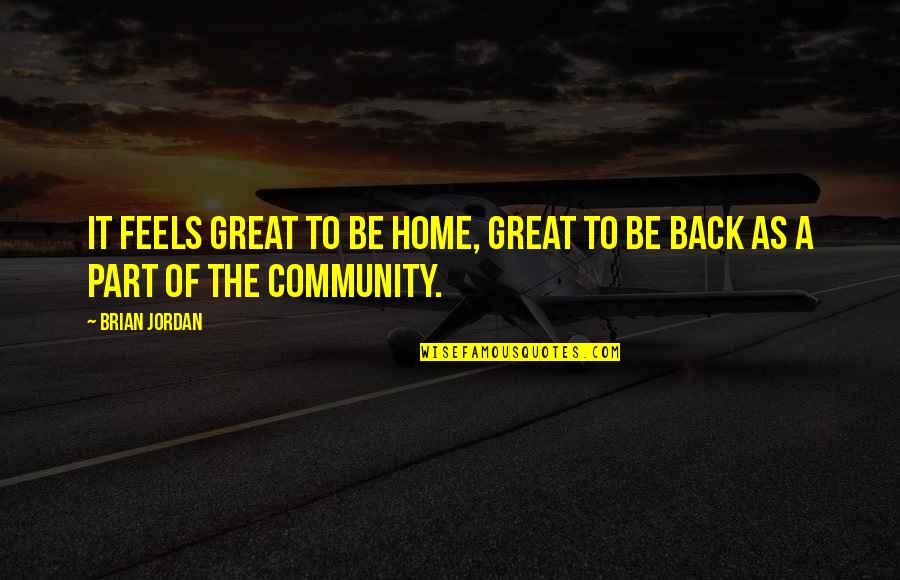 A Great Community Quotes By Brian Jordan: It feels great to be home, great to