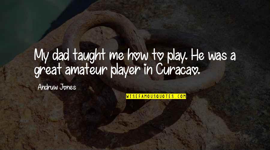 A Great Dad Quotes By Andruw Jones: My dad taught me how to play. He
