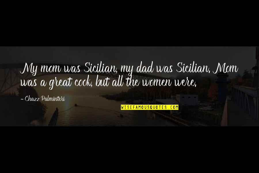 A Great Dad Quotes By Chazz Palminteri: My mom was Sicilian, my dad was Sicilian.