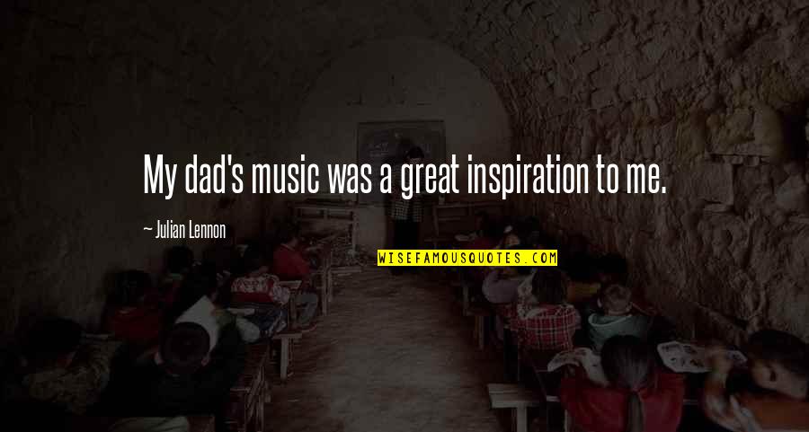 A Great Dad Quotes By Julian Lennon: My dad's music was a great inspiration to
