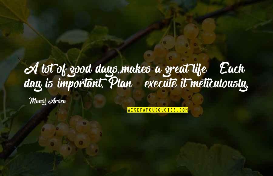 A Great Day Quotes By Manoj Arora: A lot of good days..makes a great life