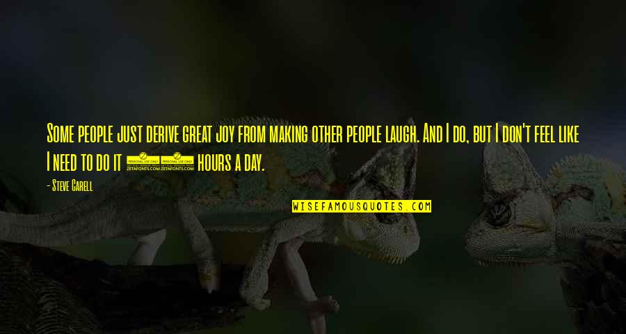 A Great Day Quotes By Steve Carell: Some people just derive great joy from making
