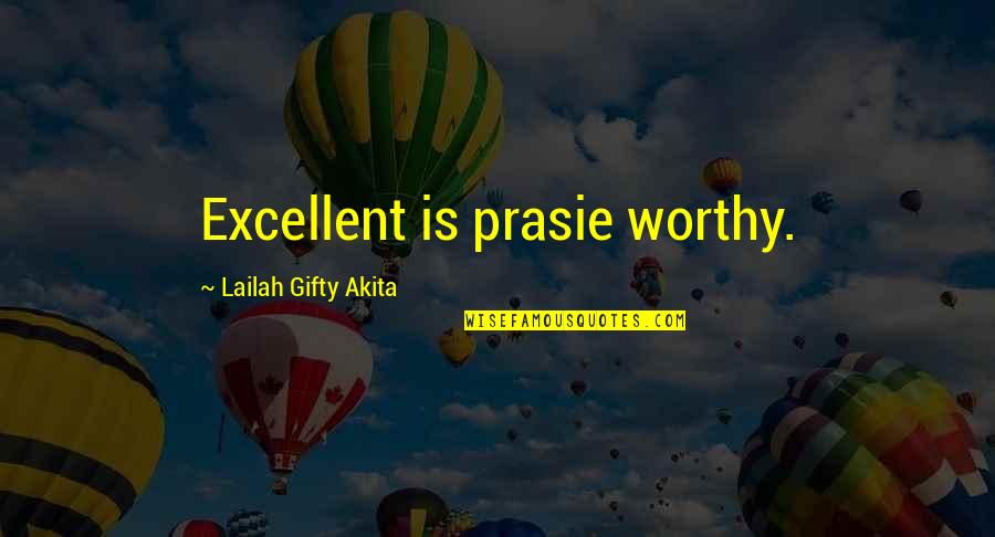 A Great Day To Be Alive Quotes By Lailah Gifty Akita: Excellent is prasie worthy.