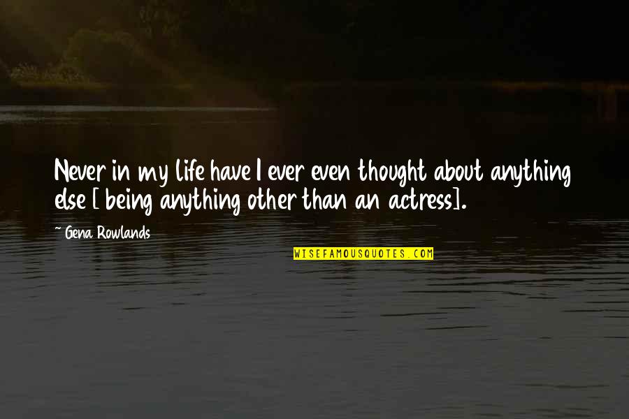 A Great Day With Friends Quotes By Gena Rowlands: Never in my life have I ever even A Great Day With Friends Quotes By Gena Rowlands: Never in my life have I ever even
