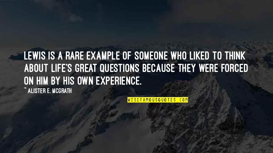 A Great Experience Quotes By Alister E. McGrath: Lewis is a rare example of someone who A Great Experience Quotes By Alister E. McGrath: Lewis is a rare example of someone who