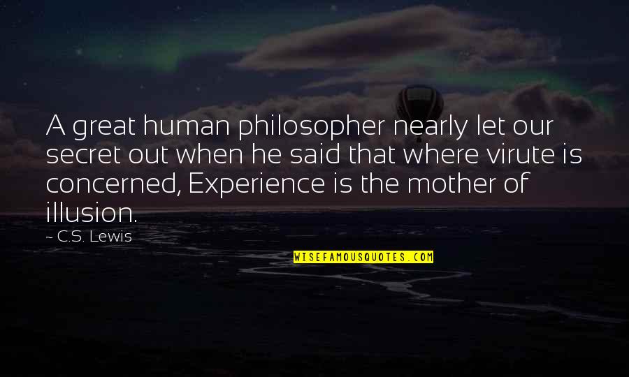 A Great Experience Quotes By C.S. Lewis: A great human philosopher nearly let our secret A Great Experience Quotes By C.S. Lewis: A great human philosopher nearly let our secret