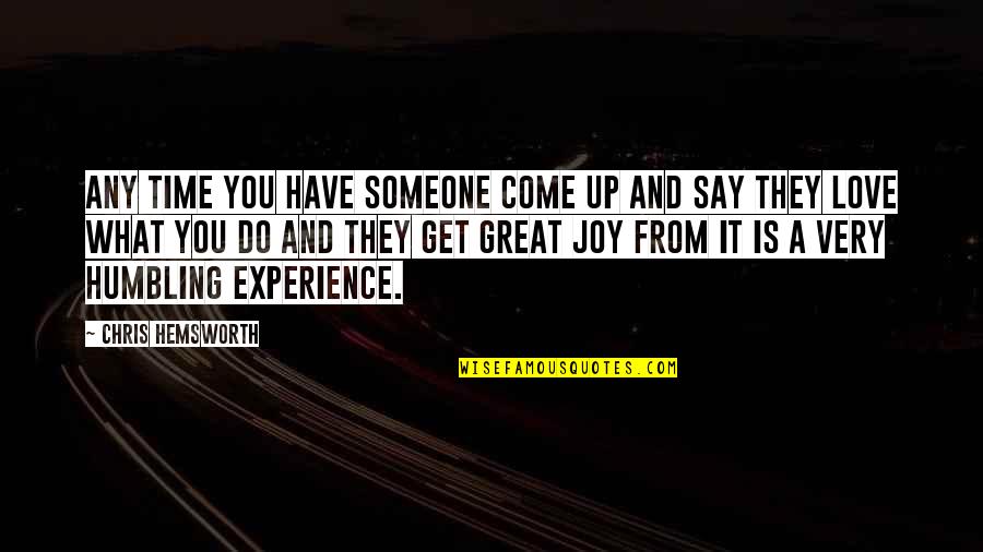 A Great Experience Quotes By Chris Hemsworth: Any time you have someone come up and A Great Experience Quotes By Chris Hemsworth: Any time you have someone come up and