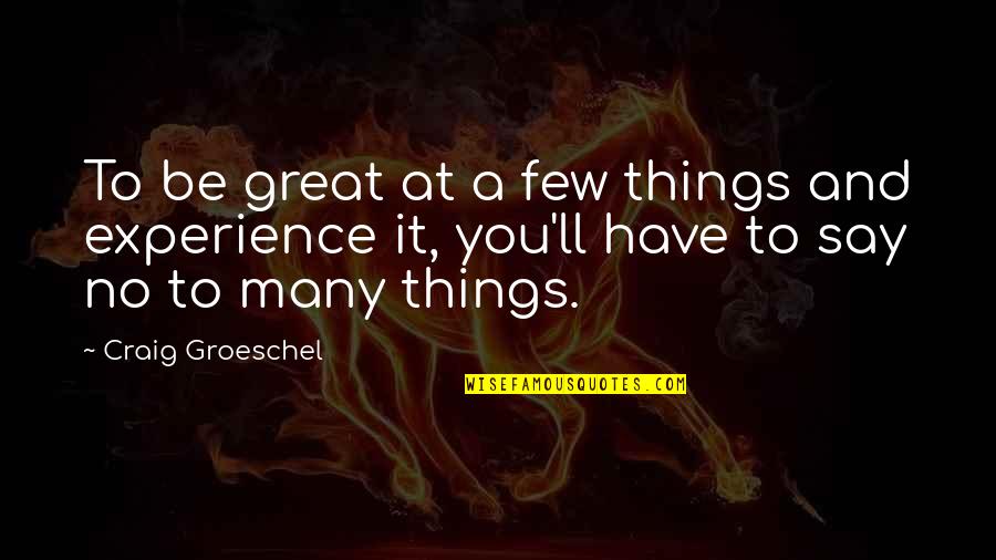 A Great Experience Quotes By Craig Groeschel: To be great at a few things and A Great Experience Quotes By Craig Groeschel: To be great at a few things and