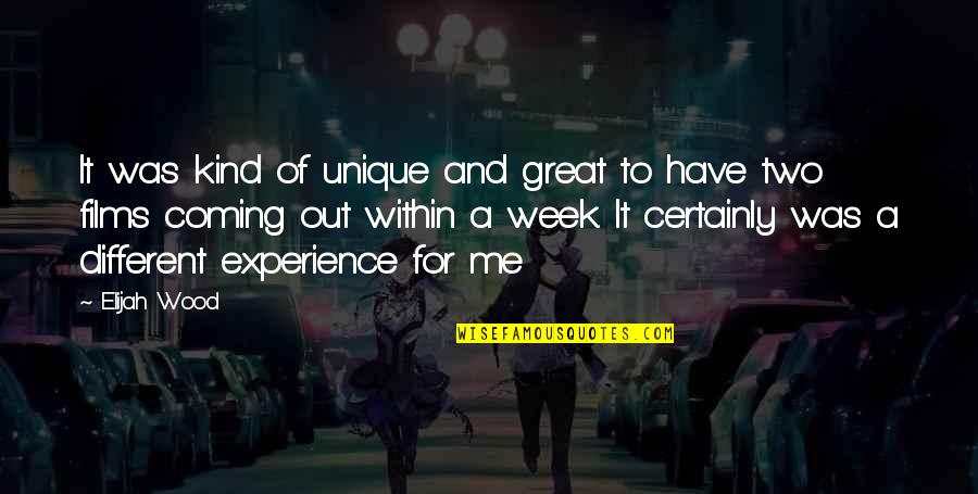 A Great Experience Quotes By Elijah Wood: It was kind of unique and great to A Great Experience Quotes By Elijah Wood: It was kind of unique and great to