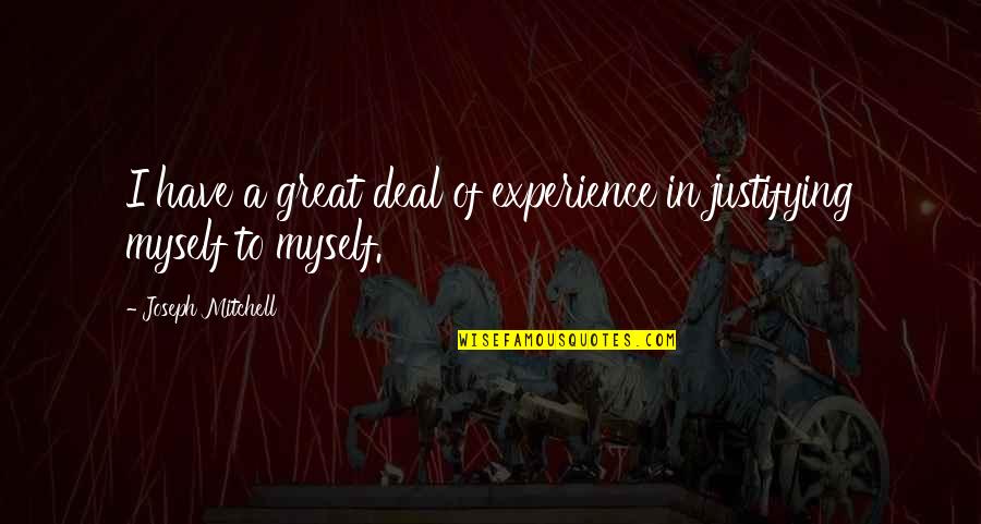 A Great Experience Quotes By Joseph Mitchell: I have a great deal of experience in A Great Experience Quotes By Joseph Mitchell: I have a great deal of experience in